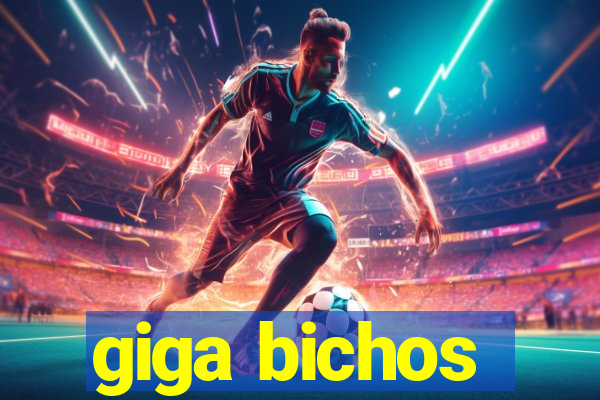 giga bichos